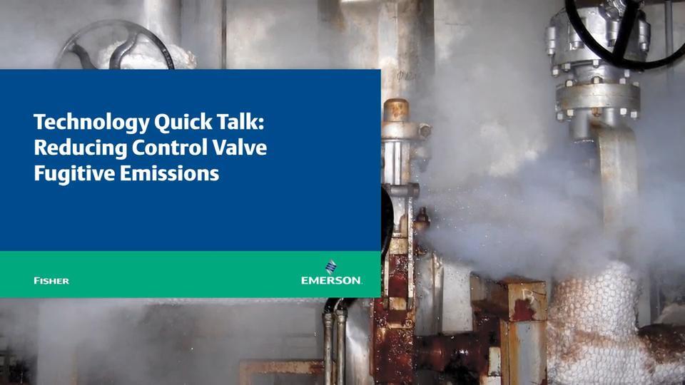 Webinar: Fisher Technology Quick Talk - Reducing Control Valve Fugitive Emissions